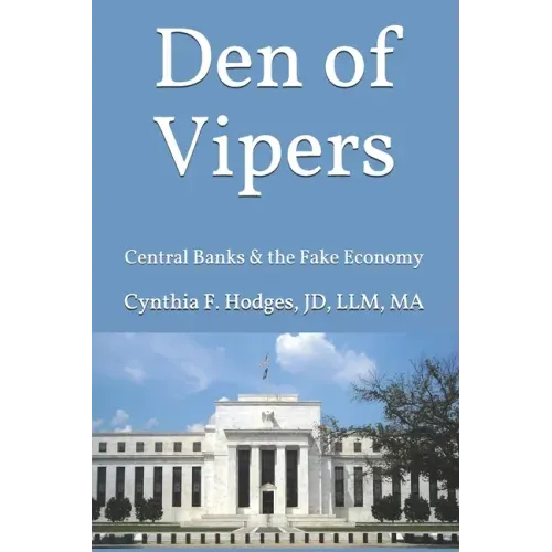 Den of Vipers: Central Banks & the Fake Economy