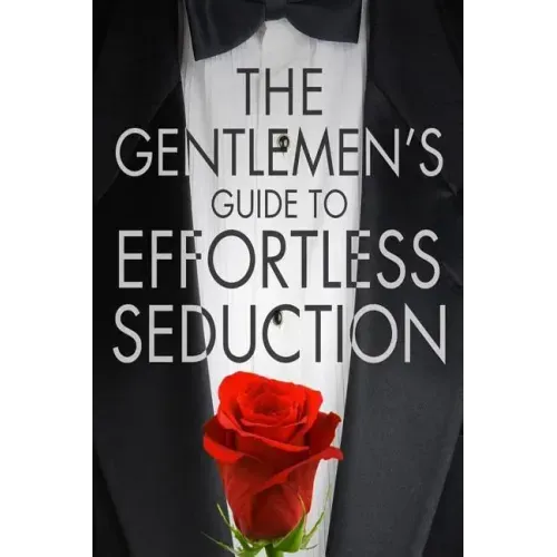 The Gentleman's Guide To Effortless Seduction