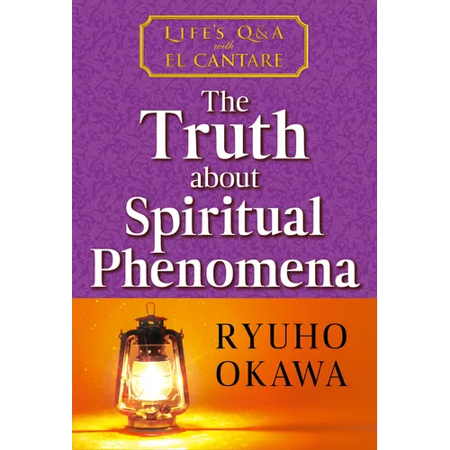 The Truth about Spiritual Phenomena: Life's Q&A with El Cantare