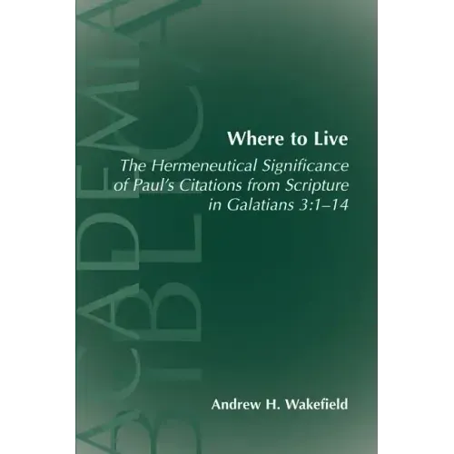 Where to Live: The Hermeneutical Significance of Paul's Citations from Scripture in Galatians 3:1-14