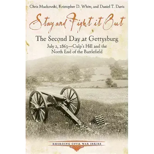 Stay and Fight It Out: The Second Day at Gettysburg, July 2, 1863, Culp's Hill and the North End of the Battlefield