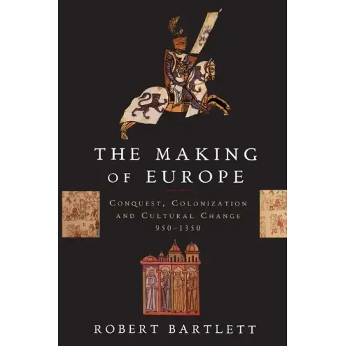The Making of Europe: Conquest, Colonization, and Cultural Change, 950-1350