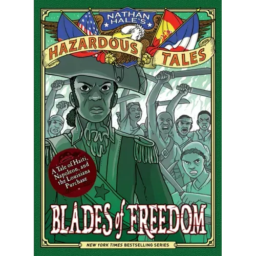 Blades of Freedom (Nathan Hale's Hazardous Tales #10): A Tale of Haiti, Napoleon, and the Louisiana Purchase