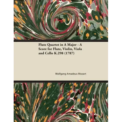 Flute Quartet in A Major - A Score for Flute, Violin, Viola and Cello K.298 (1787)