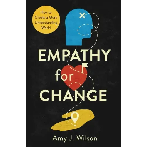 Empathy for Change: How to Create a More Understanding World