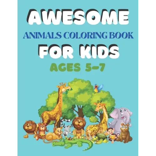 Awesome Animals Coloring Book for Kids Ages 5-7: A amazing animals coloring book for kids animals lover