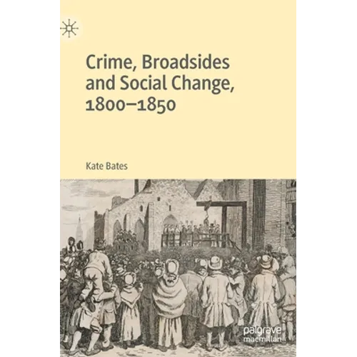 Crime, Broadsides and Social Change, 1800-1850