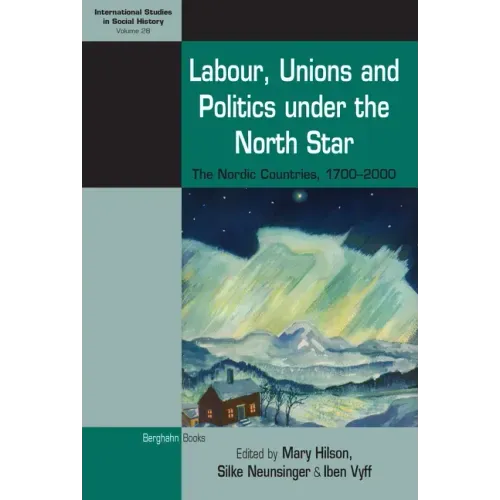Labour, Unions and Politics Under the North Star: The Nordic Countries, 1700-2000
