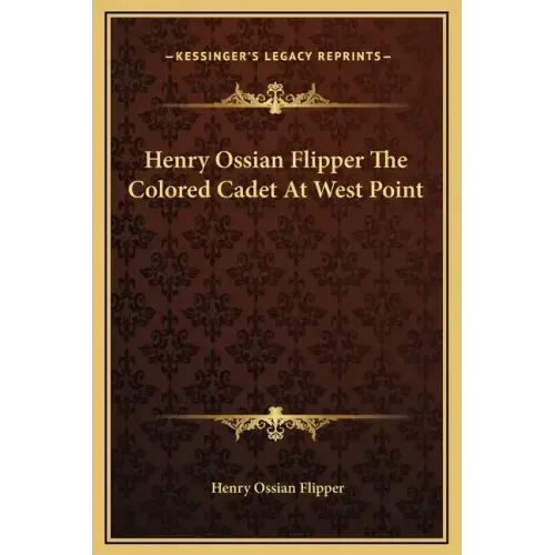 Henry Ossian Flipper the Colored Cadet at West Point