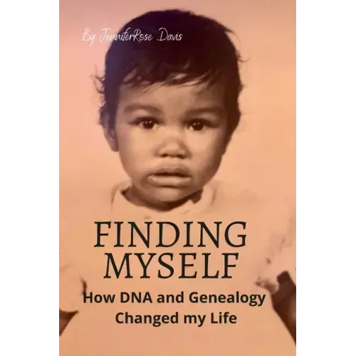 Finding Myself: How DNA and Genealogy Changed my Life