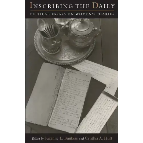 Inscribing the Daily: Critical Essays on Women's Diaries
