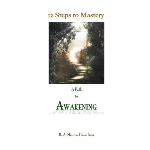 12 Steps To Mastery: A Path To Awakening