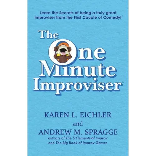 The One Minute Improviser: Learn the secrets of being a truly great improviser!