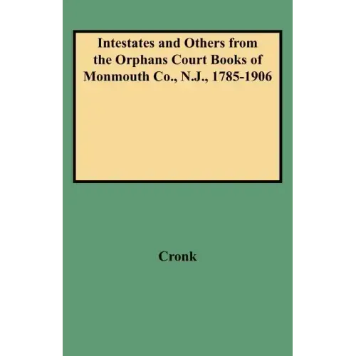 Intestates and Others from the Orphans Court Books of Monmouth Co., N.J., 1785-1906