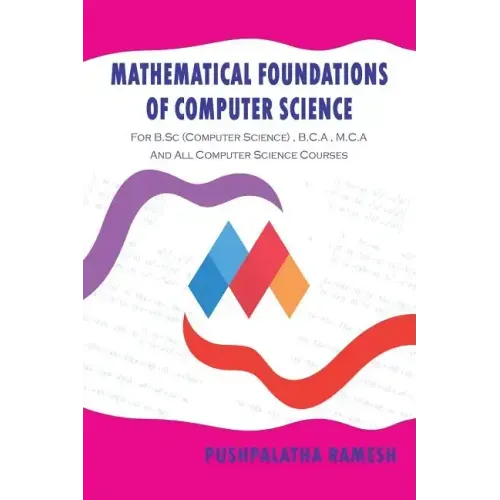 Mathematical Foundations of Computer Science: For B.SC (Computer Science), B.C.a, M.C.A and All Computer Science Courses