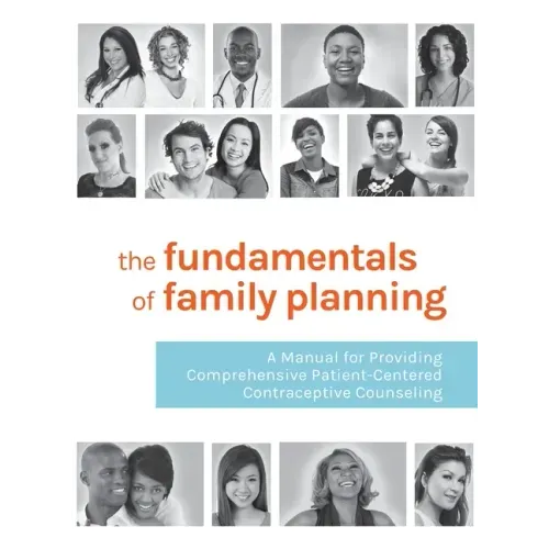 The Fundamentals of Family Planning: A Manual for Providing Comprehensive Patient-Centered Contraceptive Counseling