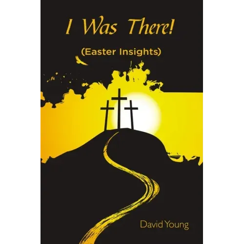 I Was There!: (Easter Insights)
