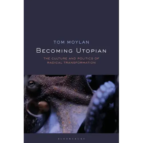Becoming Utopian: The Culture and Politics of Radical Transformation