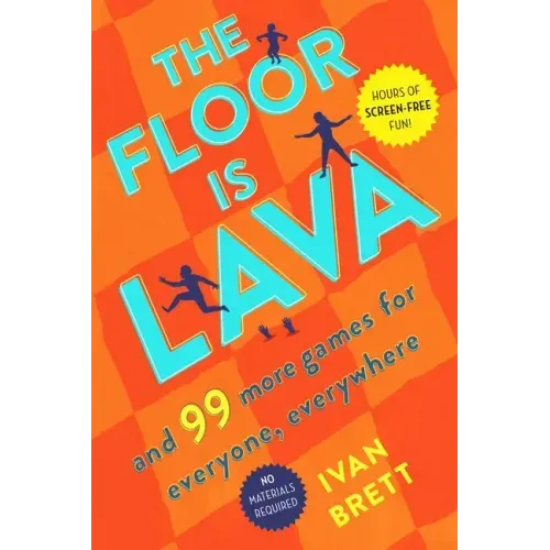 The Floor Is Lava: And 99 More Games for Everyone, Everywhere