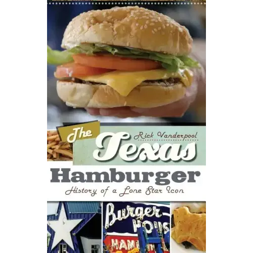 The Texas Hamburger: History of a Lone Star Icon