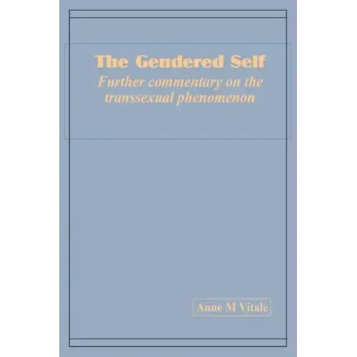 The Gendered Self Further commentary on the transsexual phenomenon