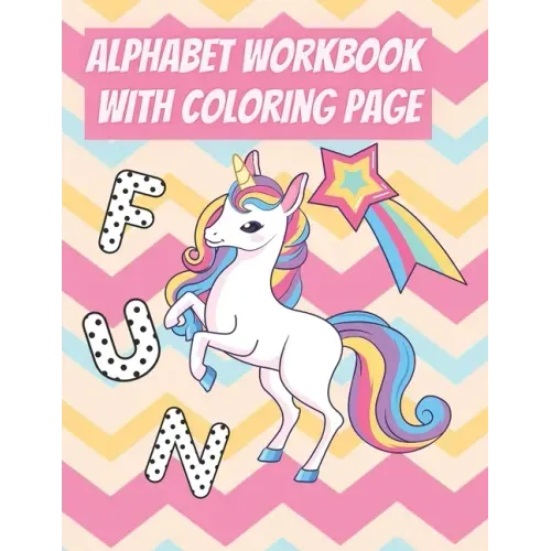 Alphabet Workbook With Coloring Page: For Preschooler Kindergarten To Learn Alphabet In Fun And Easy Way: Homeschool Preschool Learning Activities Wit