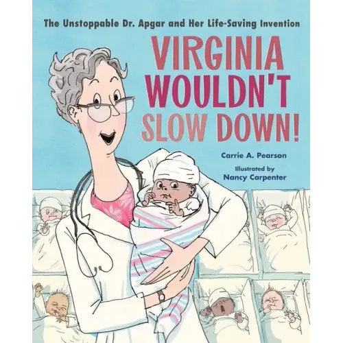 Virginia Wouldn't Slow Down!: The Unstoppable Dr. Apgar and Her Life-Saving Invention