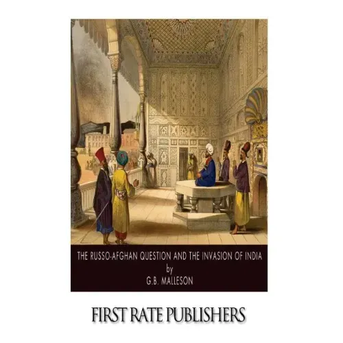 The Russo-Afghan Question and the Invasion of India