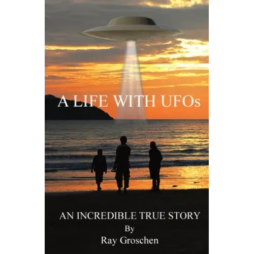 A LIFE WITH UFOs: An Incredible True Story