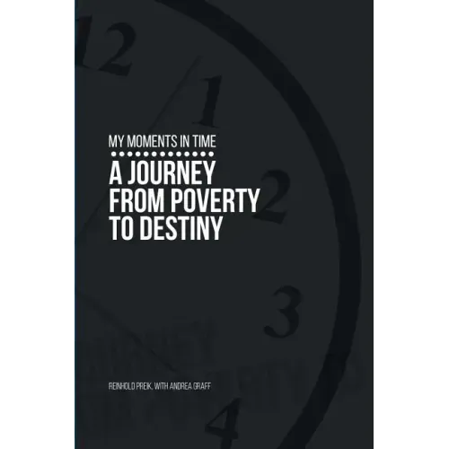 My Moments in Time: A Journey from Poverty to Destiny