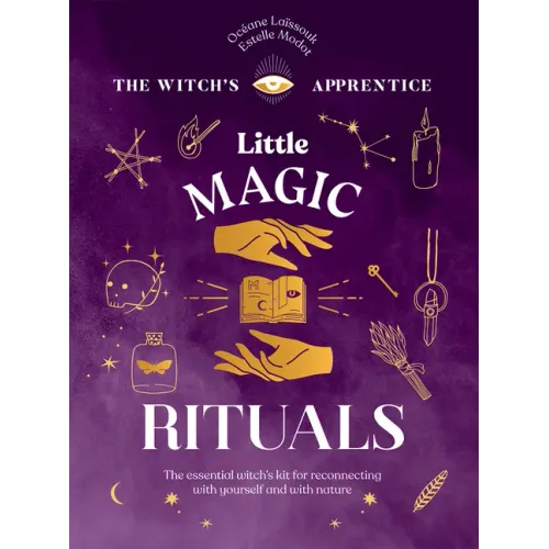 Little Magic Rituals: The Essential Witch's Kit for Reconnecting with Yourself and with Nature