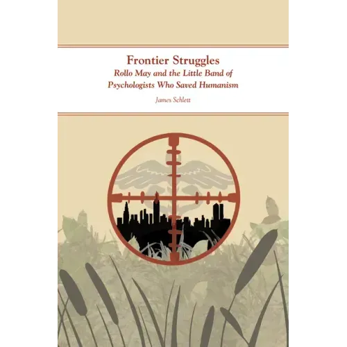 Frontier Struggles: Rollo May and the Little Band of Psychologists Who Saved Humanism