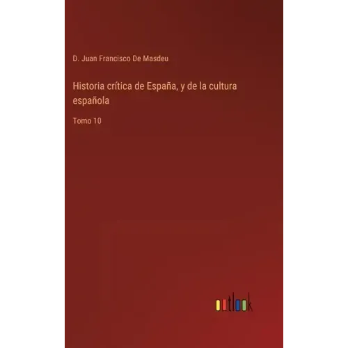 Historia crítica de España, y de la cultura española: Tomo 10