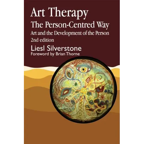 Art Therapy - The Person-Centred Way: Art and the Development of the Person Second Edition