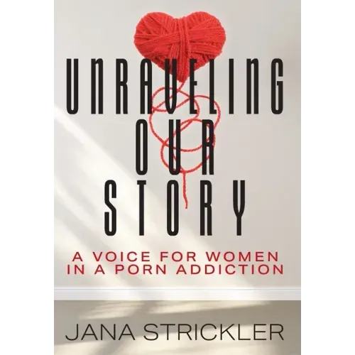 Unraveling Our Story: A Voice for Women in a Porn Addiction