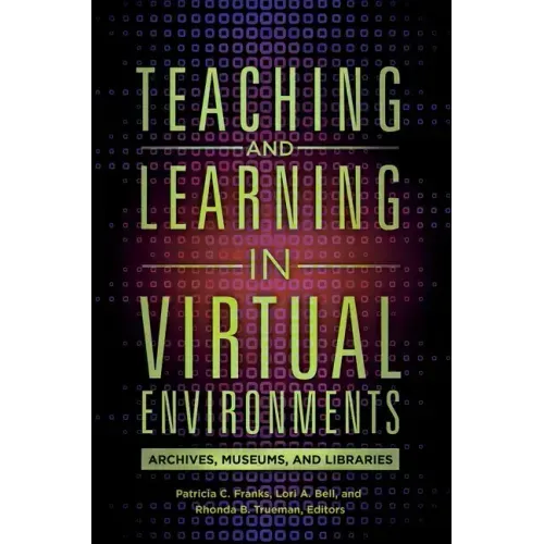 Teaching and Learning in Virtual Environments: Archives, Museums, and Libraries