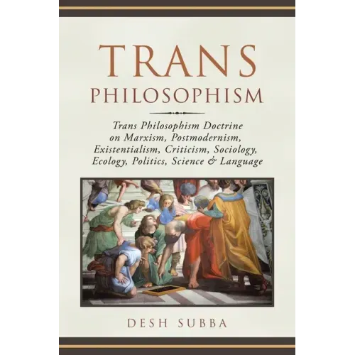 Trans Philosophism: Trans Philosophism Doctrine on Marxism, Postmodernism, Existentialism, Criticism, Sociology, Ecology, Politics, Science & Language