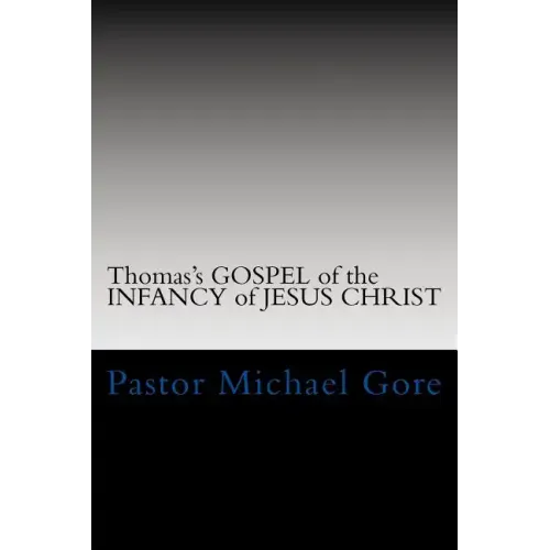 Thomas's GOSPEL of the INFANCY of JESUS CHRIST: Lost & Forgotten books of the New Testament