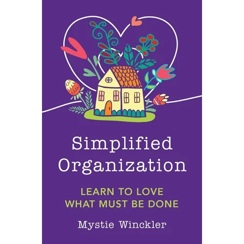 Simplified Organization: Learn to Love What Must Be Done