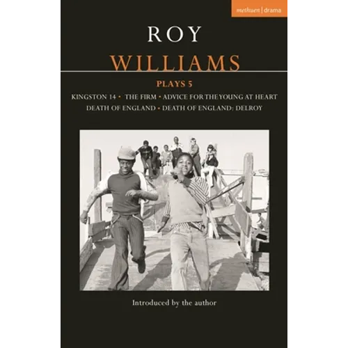 Roy Williams Plays 5: Kingston 14; The Firm; Advice for the Young at Heart; Death of England; Death of England: Delroy