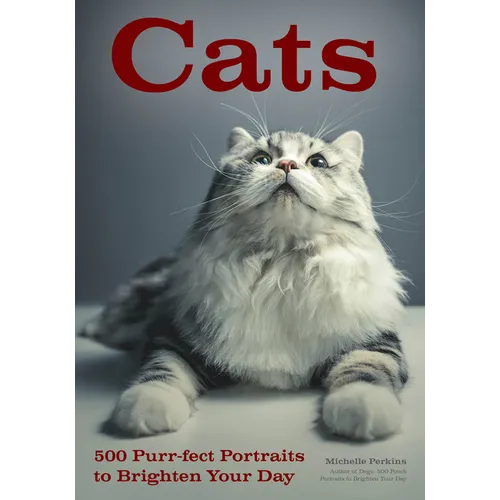 Cats: 500 Purr-Fect Portraits to Brighten Your Day