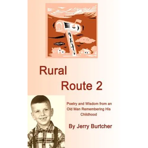 Rural Route 2: Poetry and Wisdom from an Old Man Remembering His Childhood