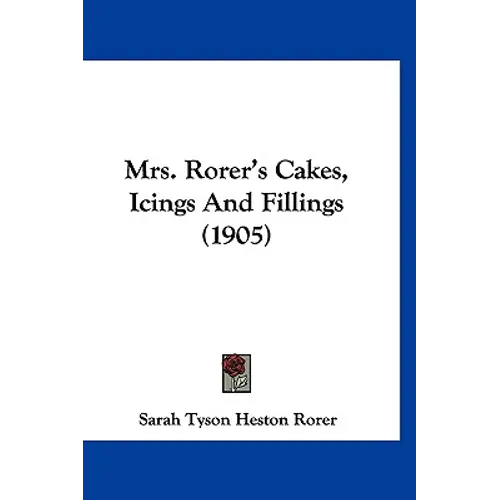 Mrs. Rorer's Cakes, Icings And Fillings (1905)