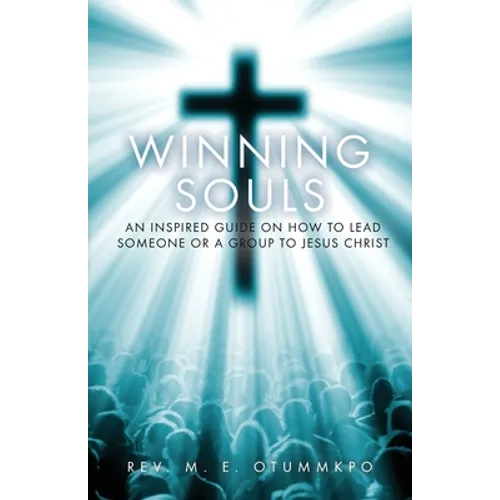 Winning Souls: An Inspired Guide on How to Lead Someone or a Group to Jesus