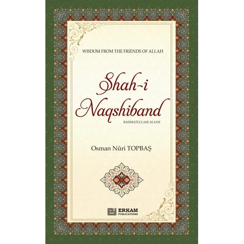 Shah-i-Naqshidband (Rahmatullahi Alayh) - Wisdom from the Friends of Allah