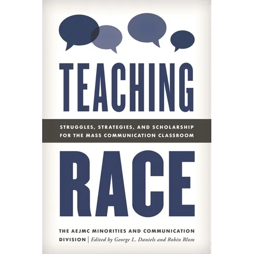 Teaching Race: Struggles, Strategies, and Scholarship for the Mass Communication Classroom