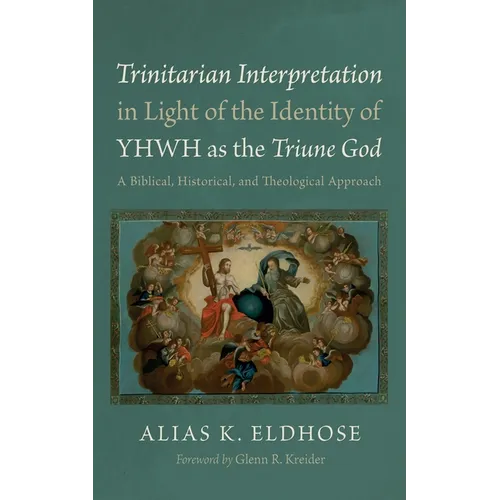 Trinitarian Interpretation in Light of the Identity of Yhwh as the Triune God: A Biblical, Historical, and Theological Approach