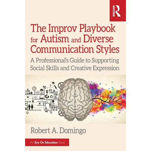 The Improv Playbook for Autism and Diverse Communication Styles: A Professional's Guide to Supporting Social Skills and Creative Expression