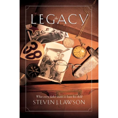 The Legacy: Ten Core Values Every Father Must Leave His Child