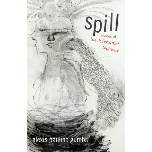 Spill: Scenes of Black Feminist Fugitivity
